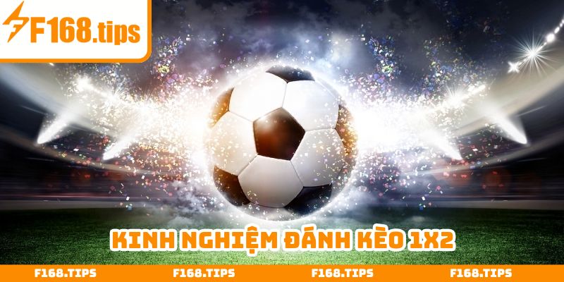 Kinh nghiệm đánh kèo 1x2 được bật mí từ chuyên gia F168