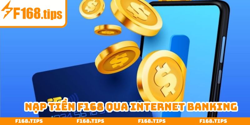 Hướng dẫn nạp tiền F168 qua Internet Banking tiện lợi - dễ dùng